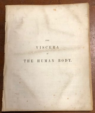 The Viscera of the Human Body; (including the Organs of Digestion, Respiration, Secretion and Excretion).