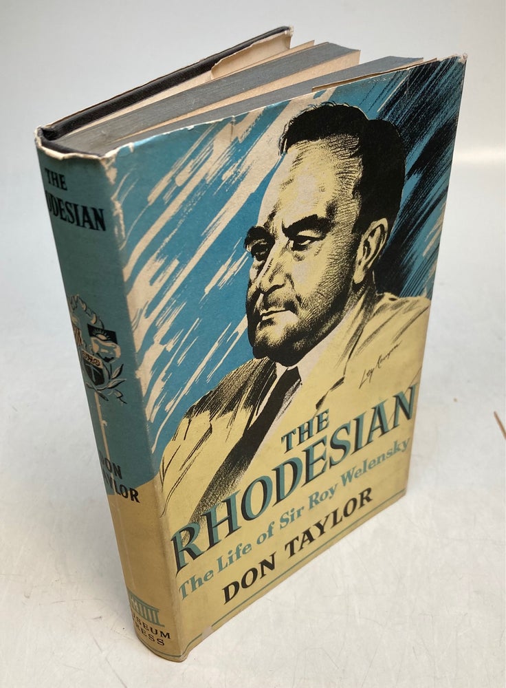 Item #128253 The Rhodesian: The Life of Sir Roy Welensky. Don TAYLOR.