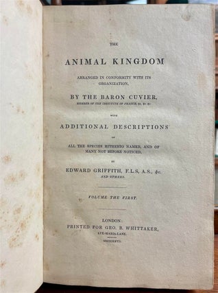 The Animal Kingdom Arranged in Conformity with its Organization,; with Additional Descriptions of All the Species hitherto named... by Edward Griffith &c.