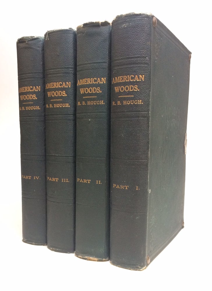 Item #148729 The American Woods, Exhibited by Actual Specimens and with Copious Explanatory Text. Romeyn B. HOUGH.