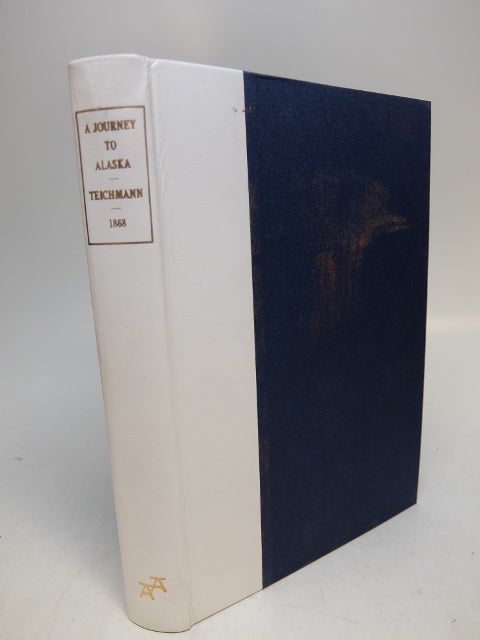 Item #150169 A Journey to Alaska in the year, 1868; being a diary of Emil Teichmann. Emil TEICHMANN.