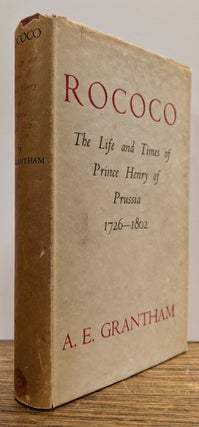 Item #157006 Rococo: The Life and Times of Prince Henry of Prussia 1726-1802. A. E GRANTHAM