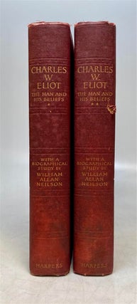 Item #160257 Charles W. Eliot; The Man and His Beliefs. William Allan NEILSON