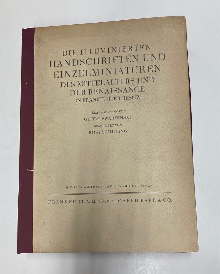 Item #171078 Die Illuminierten Handschriften und Einzelminiaturen des Mittlealters und der Renaissance in Frankfurter Besitz. Georg SWARZENSKI.