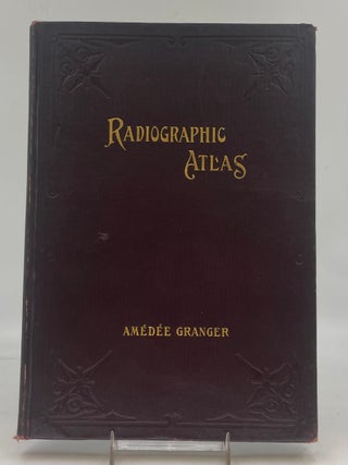 Item #172594 A Radiographic Atlas of the Pathologic Changes of Bones and Joints. Amedee GRANGER