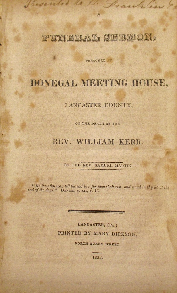 Item #179592 A Funeral Sermon, preached at Donegal Meeting House, Lancaster County, on the Death of Rev. William Kerr. Samuel MARTIN.