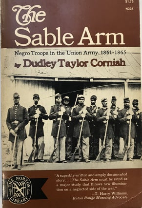 Item #200735 The Sable Arm; Negro Troops in the Union Army, 1861-1865. Dudley Taylor CORNISH