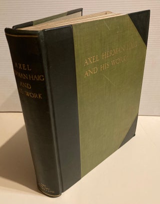 Item #201680 Axel Herman Haig and His Work.; Illustrated from his etchings, pencil-drawings and...