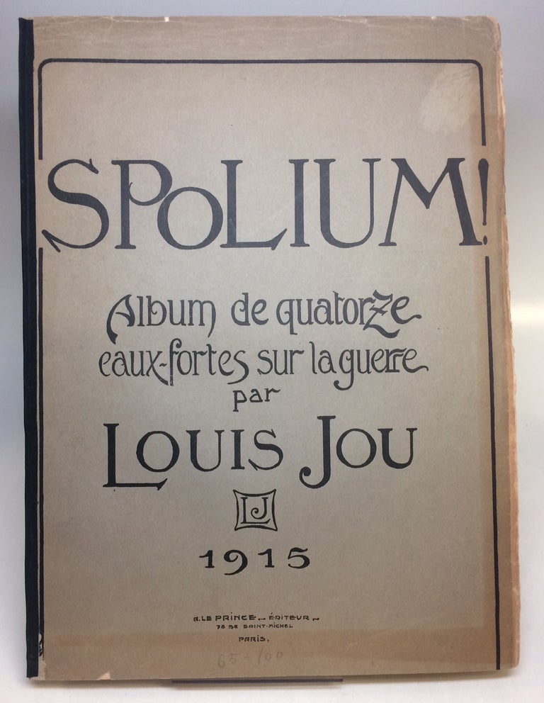 Item #205872 Spolium! Album de quatorze eaux-fortes sur la guerre. Louis JOU.