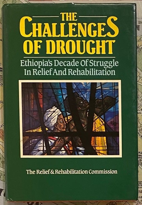 Item #213554 The Challenges of Drought: Ethiopia's Decade of Struggle in Relief and Rehabilitation. RELIEF AND REHABILITATION COMMISSION.