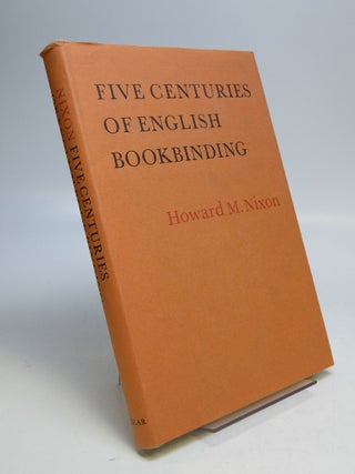 Item #213749 Five Centuries of English Bookbinding. Howard M. NIXON