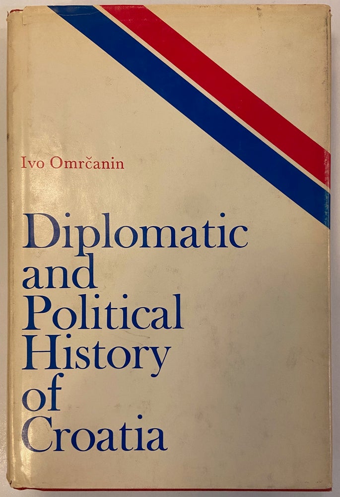 Item #215589 Diplomatic and Political History of Croatia. Ivo OMRCANIN.