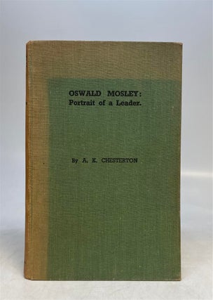 Item #216586 Oswald Mosley: Portrait of a Leader. A. K. CHESTERTON