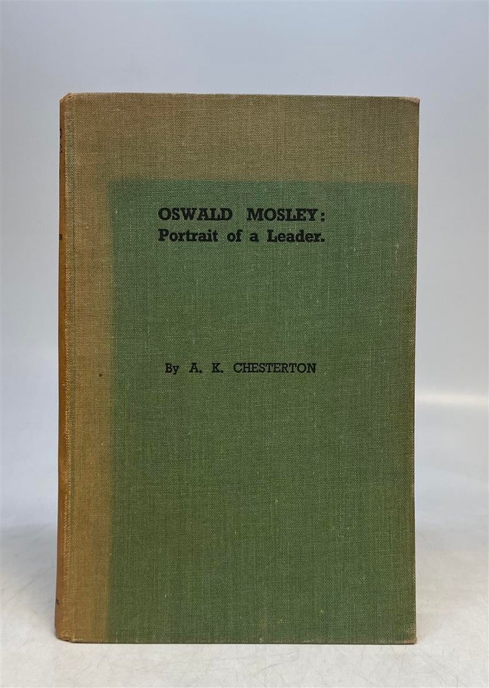 Item #216586 Oswald Mosley: Portrait of a Leader. A. K. CHESTERTON.
