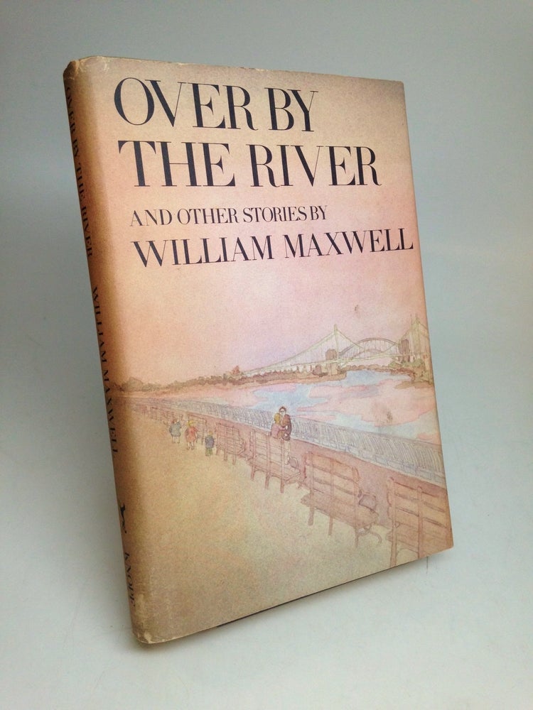 Item #219367 Over by the River. William MAXWELL.