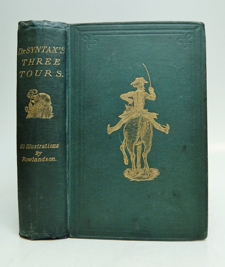 Item #222736 Doctor Syntax's Three Tours: In Search of the Picturesque, Consolation, and a Wife. William COMBE.