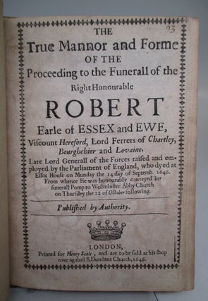 The True Mannor and Forme of the Proceeding of the Funerall of the Right Honourable Robert Earle of Essex and Ewe. (with) An Elegie upon the most lamented death of the Right Honourable and truly valiant, Robert Earle of Essex.
