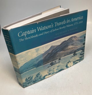 Item #226817 Captain Watson's Travels in America; The Sketchbooks and Diary of Joshua Rowley...