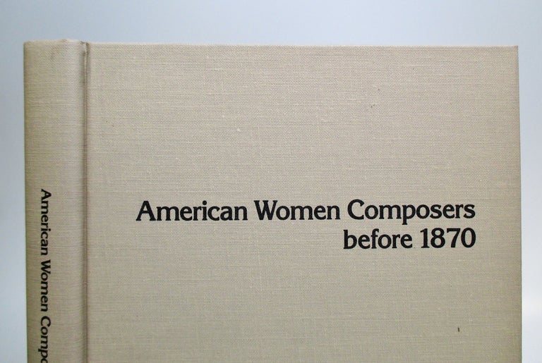 Item #228316 American Women Composers before 1870. Judith TICK.