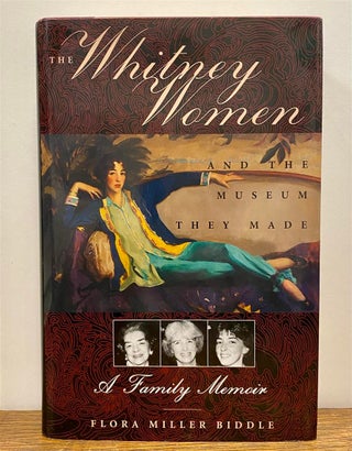 Item #229785 The Whitney Women and the Museum They Made: A Family Memoir. Flora Miller BIDDLE