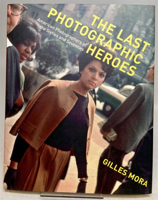 Item #230556 The Last Photographic Heroes: American Photographers of the Sixties and Seventies....