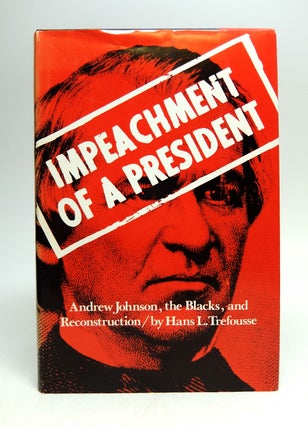 Item #233566 Impeachment of a President; Andrew Johnson, the Blacks, and Reconstruction. Hans L....