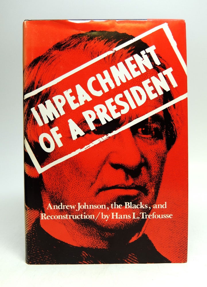Item #233566 Impeachment of a President; Andrew Johnson, the Blacks, and Reconstruction. Hans L. TREFOUSSE.