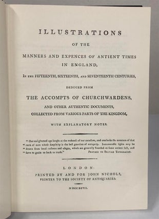 Illustrations of the Manners and Expences of Ancient Times in England, in the Fifteenth, Sixteenth, and Seventeetnth Centuries, Deduced from the Accompts of Churchwardens, and other Authentic Documents, Collected from Various Parts of the Kingdom, with Explanatory Notes