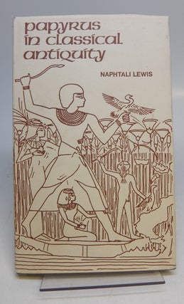Item #236635 Papyrus in Classical Antquity. Naphtali LEWIS