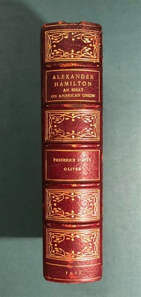Alexander Hamilton; An Essay on American Union.