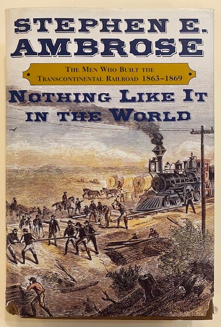 Item #239890 Nothing Like It in the World; The Men Who Built the Transcontinental Railroad, 1863-1869. Stephen E. AMBROSE.