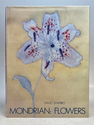 Item #240325 Mondrian: Flowers. David SHAPIRO, essay