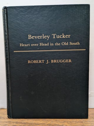 Item #240887 Beverley Tucker; Heart over Head in the Old South. Robert J. BRUGGER