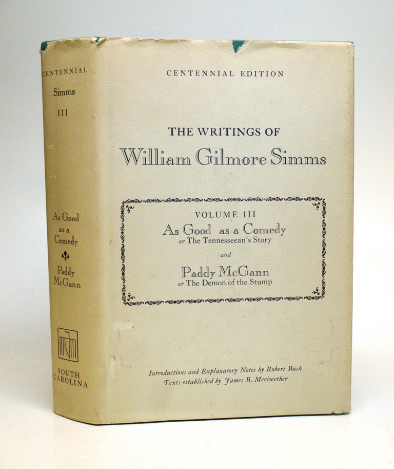 Item #241388 The Writings of William Gilmore Simms, Centennial Edition, Volume III: As Good as a Comedy and Paddy McGann. William Gilmore SIMMS.