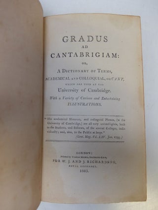 Gradus ad Cantabrigiam: or, A Dictionary of Terms, Academical and Colloquial, or Cant, Which Are Used at the University of Cambridge.; WITH 3 other titles: Specimens of the Yorkshire Dialect; BOBBIN. Plebeian Politics; BOBBIN. The Lancashire Dialect.