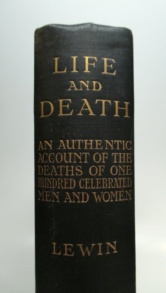 Item #243103 Life and Death: Being An Authentic Account of the Deaths of one hundred celebrated men and women, with their portaits. Thomas H. LEWIN, Colonel.