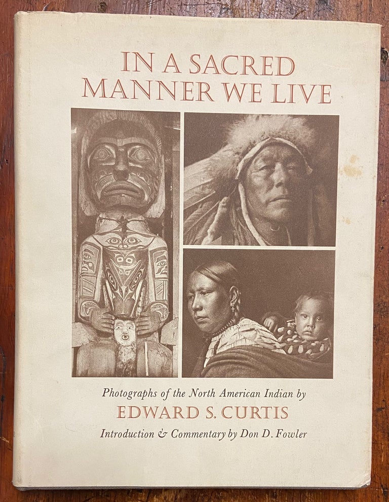 Item #246141 In A Sacred Manner We Live; Photographs of the North American Indian. Edward S. CURTIS.