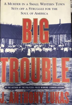 Item #246837 Big Trouble; A Murder in a Small Western Town sets off a Struggle for the Soul of...