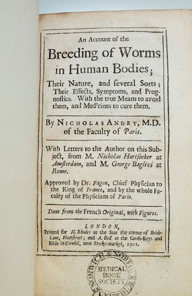 An Account of the Breeding of Worms in Human Bodies; Their Nature, and several Sorts; Their Effects, Symptoms, and Prognostics. With the true Means to avoid them, and Medicines to cure them. With Letters to the Author on this Subject, from M. Nicholas Hartsoeker at Amsterdam, and George Baglivi at Rome