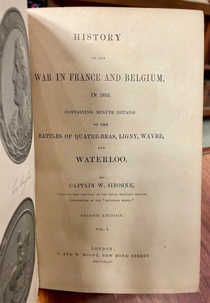 History of the War in France and Belgium in 1815, Containing Minute Details of the Battles of Quatre-Bras, Ligny, Wavre, and Waterloo. Two volumes.