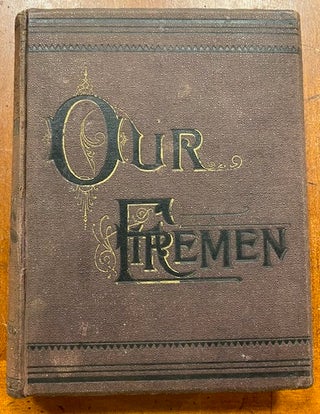 Item #250573 Our Firemen: The Official History of the Brooklyn Fire Department, from the First...