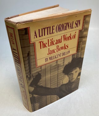 Item #25076 A Little Original Sin, The Life and Work of Jane Bowles. Millicent DILLON
