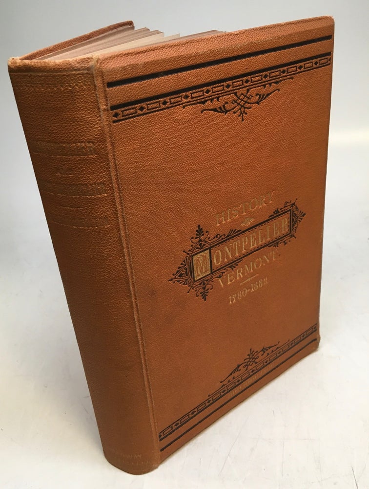 Item #251321 The History of the Town of Montpelier, including that of the Town of East Montpelier, for the First One Hundred and Two Years. Abby Maria HEMENWAY, ed.