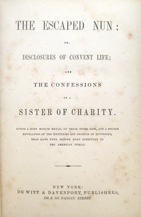 The Escaped Nun: or, Disclosures of Convent Life; and The Confessions of a Sister of Charity