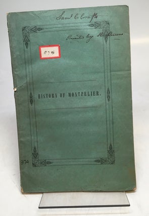 Item #253182 History of Montpelier: A Discourse delivered in the Brick Church, Montpelier,...