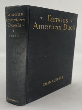 Item #253870 Famous American Duels: With Some Account of the Causes That Led Up to Them and The...