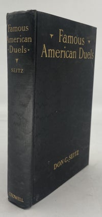 Item #253870 Famous American Duels: With Some Account of the Causes That Led Up to Them and The...