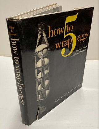 Item #256749 How to Wrap 5 Eggs: Japanese Design in Traditional Packaging. Hideyuki OKA