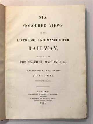 Coloured Views on the Liverpool and Manchester Railway, with a Plate of the Coaches, Machines, &c.; From Drawings Made on the Spot by Mr. T.T. Bury.
