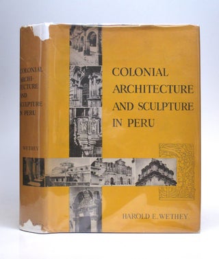 Item #260396 Colonial Architecture and Sculpture in Peru. Harold E. WETHEY